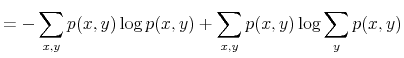 \displaystyle =-\sum_{x,y}p(x,y)\log p(x,y)+\sum_{x,y}p(x,y)\log \sum_{y}p(x,y)