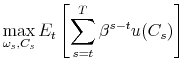 \displaystyle \max_{\omega_{s},C_{s}}E_{t}\left[ \sum_{s=t}^{T}\beta^{s-t}u(C_{s})\right]
