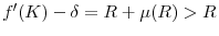  f'(K)-\delta=R+\mu(R)>R