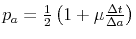  p_{a}=\frac{1}{2}\left( 1+\mu\frac{\Delta t}{\Delta a}\right) 