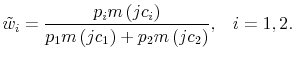 \displaystyle \tilde{w}_{i}=\frac{p_{i}m\left( jc_{i}\right) }{p_{1}m\left( jc_{1}\right) +p_{2}m\left( jc_{2}\right) }\text{,~~~}i=1,2\text{.} 