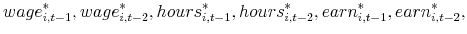 \displaystyle wage_{i,t-1}^{\ast },wage_{i,t-2}^{\ast },hours_{i,t-1}^{\ast },hours_{i,t-2}^{\ast },earn_{i,t-1}^{\ast },earn_{i,t-2}^{\ast },