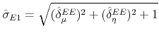  \hat{% \sigma}_{E1}=\sqrt{(\hat{\delta}_{\mu }^{EE})^{2}+(\hat{\delta}_{\eta }^{EE})^{2}+1}