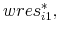  wres_{i1}^{\ast },