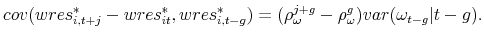 \displaystyle cov(wres_{i,t+j}^{\ast }-wres_{it}^{\ast },wres_{i,t-g}^{\ast })=(\rho _{\omega }^{j+g}-\rho _{\omega }^{g})var(\omega _{t-g}\vert t-g).