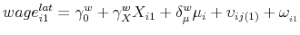 \displaystyle wage_{i1}^{lat}=\gamma _{0}^{w}+\gamma _{X}^{w}X_{i1}+\delta _{\mu }^{w}\mu _{i}+\upsilon _{ij(1)}+\omega _{_{i1}}