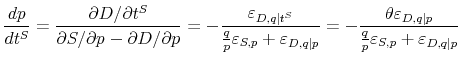 \displaystyle \frac{dp}{dt^{S}}=\frac{\partial D/\partial t^{S}}{\partial S/\partial p-\partial D/\partial p}=-\frac{\varepsilon_{D,q\vert t^{S}}}{\frac{q}% {p}\varepsilon_{S,p}+\varepsilon_{D,q\vert p}}=-\frac{\theta\varepsilon_{D,q\vert p}% }{\frac{q}{p}\varepsilon_{S,p}+\varepsilon_{D,q\vert p}}% 