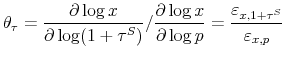 \displaystyle \theta_{\tau}=\frac{\partial\log x}{\partial\log(1+\tau^{S})}/\frac {\partial\log x}{\partial\log p}=\frac{\varepsilon_{x,1+\tau^{S}}}% {\varepsilon_{x,p}}% 