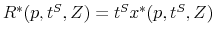  R^{\ast}(p,t^{S},Z)=t^{S}x^{\ast}% (p,t^{S},Z)