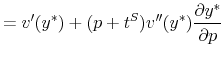 \displaystyle =v^{\prime }(y^{\ast})+(p+t^{S})v^{\prime\prime}(y^{\ast})\frac{\partial y^{\ast}% }{\partial p}