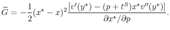\displaystyle \widetilde{G}=-\frac{1}{2}(x^{\ast}-x)^{2}\frac{[v^{\prime}(y^{\ast}% )-(p+t^{S})x^{\ast}v^{\prime\prime}(y^{\ast})]}{\partial x^{\ast}/\partial p}\text{.}% 