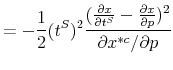 \displaystyle =-\frac{1}{2}(t^{S})^{2}\frac{(\frac{\partial x}{\partial t^{S}}% -\frac{\partial x}{\partial p})^{2}}{\partial x^{\ast c}/\partial p}% 