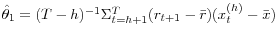 \hat {\theta }_1 =(T-h)^{-1}\Sigma _{t=h+1}^T (r_{t+1} -\bar {r})(x_t^{(h)} -\bar {x})