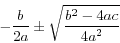 \begin{displaymath} -\frac{b}{2a}\pm \sqrt {\frac{b^2-4ac}{4a^2}} \end{displaymath}