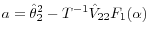 a=\hat {\theta }_2^2 -T^{-1}\hat {V}_{22} F_1 (\alpha )
