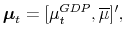 \displaystyle \boldsymbol{\mu}_{t}=[\mu_{t}^{GDP},\overline{\mu}]^{\prime},