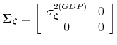\displaystyle \boldsymbol{\Sigma}_{\boldsymbol{\zeta}}=\left[ \begin{array}[c]{cc}% \sigma_{\boldsymbol{\zeta}}^{2(GDP)} & 0\\ 0 & 0 \end{array} \right]% 