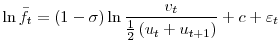 \displaystyle \ln\bar{f}_{t}=(1-\sigma)\ln\frac{v_{t}}{% \frac12 \left( u_{t}+u_{t+1}\right) }+c+\varepsilon_{t}% 