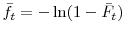\displaystyle \bar{f}_{t}=-\ln(1-\bar{F}_{t})