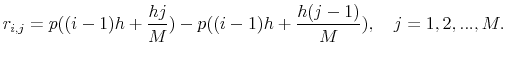 \displaystyle r_{i,j}=p((i-1)h + \frac{hj}{M}) - p((i-1)h + \frac{h(j-1)}{M}), \quad j=1,2,...,M. 