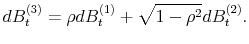 \displaystyle dB_{t}^{(3)}=\rho dB_{t}^{(1)}+\sqrt{1-\rho^{2}}dB_{t}^{(2)}.% 