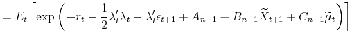 \displaystyle =E_{t}\left[ \exp\left( -r_{t}-\frac{1}{2}\lambda_{t}^{\prime}\lambda _{t}-\lambda_{t}^{\prime}\epsilon_{t+1}+A_{n-1}+B_{n-1}\widetilde{X}% _{t+1}+C_{n-1}\widetilde{\mu}_{t}\right) \right]