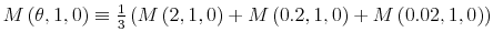  M\left( \theta,1,0\right) \equiv\frac{1}% {3}\left( M\left( 2,1,0\right) +M\left( 0.2,1,0\right) +M\left( 0.02,1,0\right) \right) 