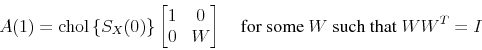 \begin{displaymath}A(1) = \chol{\{S_X(0)\}} \begin{bmatrix}1 & 0 0 & W \end{bmatrix} \quad \text{for some } W\;\text{such that}\;WW^T=I \end{displaymath}