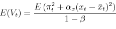 \begin{displaymath}E(V_t) = \frac{E\left( \pi_t^2 + \alpha_x (x_t-\bar x_t)^2 \right)}{1-\beta} \end{displaymath}