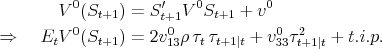 \begin{align*} V^0(S_{t+1}) &= S_{t+1} ' V^0 S_{t+1} + v^0 \ \Rightarrow \quad E_t V^0(S_{t+1}) &= 2 v_{13}^0 \rho \tau_t \tau_{t+1\vert t} + v_{33}^0 \tau_{t+1\vert t}^2 + t.i.p. \end{align*}