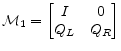  \mathcal{M}_1=\begin{bmatrix} I&0\ Q_L&Q_R \end{bmatrix}