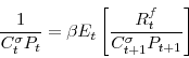 \begin{displaymath} \frac{1}{C^{\sigma}_{t}P_{t}} =\beta E_{t}\left[ \frac{R^{f}_{t}}{C^{\sigma}_{t+1}P_{t+1}} \right] \end{displaymath}