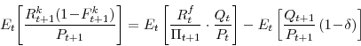 \begin{displaymath} E_{t}\!\left[\frac{R^{k}_{t+1} (1\!-\!F^{k}_{t+1})}{P_{t+1}}\right] = E_{t}\left[\frac{R^{f}_{t}}{\Pi_{t+1}} \cdot \frac{Q_{t}}{P_{t}} \right] - E_{t}\left[\frac{Q_{t+1}}{P_{t+1}} \left(1\!-\!\delta\right) \right] \nonumber \end{displaymath}