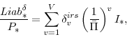 \begin{displaymath} \frac{\mathit{Liab}^{\delta}_{\ast}}{P_{\ast}}= \sum_{v=1}^{V} \delta^{irs}_{v} \left(\frac{1}{\bar{\Pi}}\right)^{v} I_{\ast}, \end{displaymath}