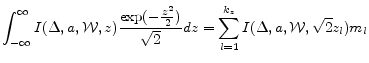 \displaystyle \int_{-\infty}^{\infty} I(\Delta,a,\mathcal{W},z) \frac{\exp(-\frac{z^{2}}{2})}{\sqrt{2}} dz = \sum_{l=1}^{k_{z}} I(\Delta,a,\mathcal{W},\sqrt{2}z_{l}) m_{l}