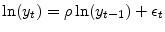  \ln(y_t) = \rho \ln(y_{t-1}) + \epsilon_t