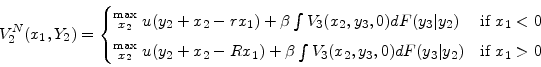 \begin{displaymath}V_2^N(x_1,Y_2) = \begin{cases} \substack{\max\\ x_2}\ u(y_2 + x_2 - rx_1) + \beta \int V_3(x_2,y_3,0)dF(y_3 \vert y_2) & \mbox{if } x_1<0 \ \substack{\max\\ x_2}\ u(y_2 + x_2 - Rx_1) + \beta \int V_3(x_2,y_3,0)dF(y_3 \vert y_2) & \mbox{if } x_1>0 \end{cases}\end{displaymath}