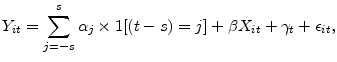 \displaystyle Y_{it} = \sum_{j=-s}^{s}{\alpha_j \times 1[(t-s)=j] + \beta X_{it} + \gamma_t + \epsilon_{it} ,