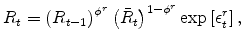 \displaystyle R_{t} = \left( R_{t-1}\right)^{\phi^{r}} \left( \bar{R}_{t} \right)^{1-\phi^{r}} \exp \left[ \epsilon^{r}_{t} \right],