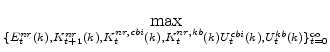 \displaystyle \max_{% \{E^{nr}_{t}(k),K^{nr}_{t+1}(k),K^{nr,cbi}_{t}(k),K^{nr,kb}_{t}(k) U^{cbi}_{t}(k),U^{kb}_{t}(k)\}_{t=0}^{\infty}} \notag