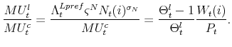 \displaystyle \frac{MU_{t}^{l}}{MU_{t}^{c}}=\frac{\Lambda_{t}^{Lpref} \varsigma ^{N}N_{t}(i)^{\sigma _{N}}}{MU_{t}^{c}}=% \frac{\Theta _{t}^{l}-1}{\Theta _{t}^{l}}\frac{W_{t}(i)}{P_{t}}.