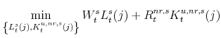 \displaystyle \min _{\left\{ L^{s}_{t}(j),K^{u,nr,s}_{t}(j)\right\} } W^{s}_{t}L^{s}_{t}(j)+R^{nr,s}_{t}K^{u,nr,s}_{t}(j)