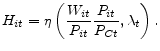 \displaystyle H_{it}=\eta \left(\frac{W_{it}}{P_{it}}\frac{P_{it}}{P_{Ct}},\lambda_{t}\right).