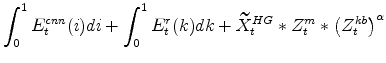 \displaystyle \int_{0}^{1} E^{cnn}_{t}(i)di + \int_{0}^{1} E^{r}_{t}(k)dk + \widetilde{X}^{HG}_{t}*Z^{m}_{t}*\left(Z^{kb}_{t}\right)^{\alpha}