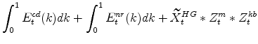 \displaystyle \int_{0}^{1} E^{cd}_{t}(k)dk + \int_{0}^{1} E^{nr}_{t}(k)dk + \widetilde{X}^{HG}_{t}*Z^{m}_{t}*Z^{kb}_{t}