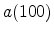  a(100)