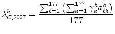 \displaystyle \lambda_{C,2007}^{h}=\frac{\sum_{\ell=1}^{177}\left( \sum_{k=1}^{177} \gamma_{k}^{h}a_{\ell k}^{h}\right) }{177}