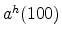  a^{h}(100)