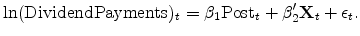 \displaystyle \ln(\textrm{DividendPayments})_{t} = \beta_1 \textrm{Post}_t + \mathbf{\beta}_2^{\prime} \mathbf{X}_{t} + \epsilon_{t}. 
