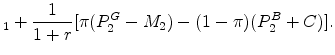 \displaystyle _1 + \frac{1}{1+r}[\pi (P_{2}^{G} - M_2) - (1-\pi)(P_{2}^{B} + C)].